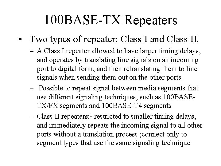 100 BASE-TX Repeaters • Two types of repeater: Class I and Class II. –