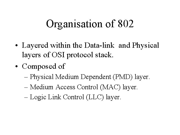 Organisation of 802 • Layered within the Data-link and Physical layers of OSI protocol