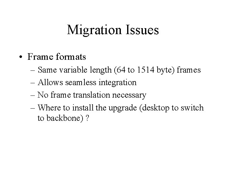 Migration Issues • Frame formats – Same variable length (64 to 1514 byte) frames