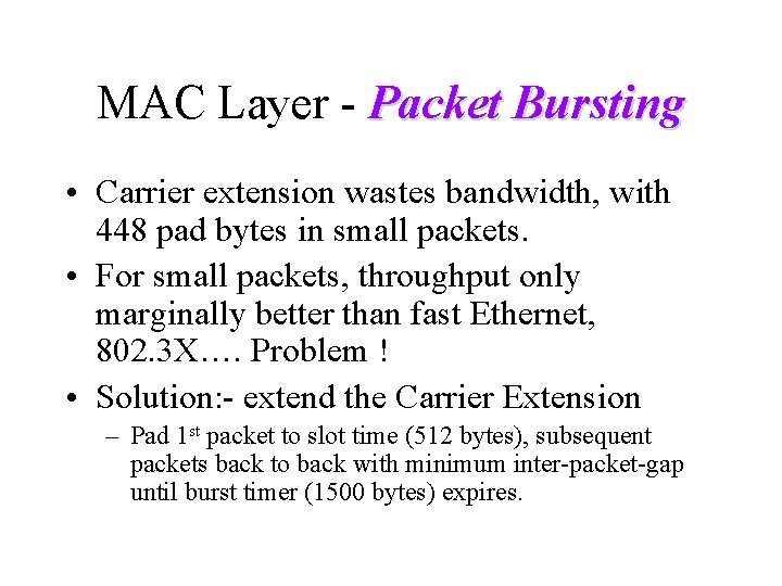 MAC Layer - Packet Bursting • Carrier extension wastes bandwidth, with 448 pad bytes