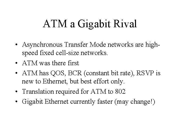 ATM a Gigabit Rival • Asynchronous Transfer Mode networks are highspeed fixed cell-size networks.