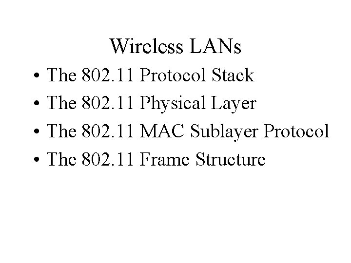 Wireless LANs • • The 802. 11 Protocol Stack The 802. 11 Physical Layer