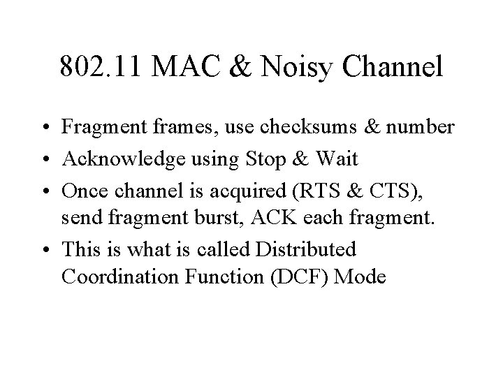802. 11 MAC & Noisy Channel • Fragment frames, use checksums & number •