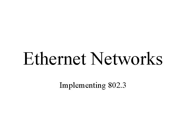 Ethernet Networks Implementing 802. 3 