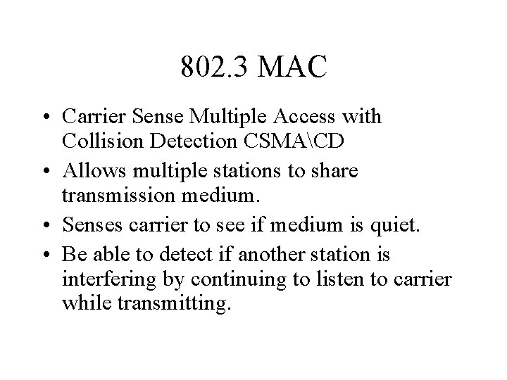 802. 3 MAC • Carrier Sense Multiple Access with Collision Detection CSMACD • Allows