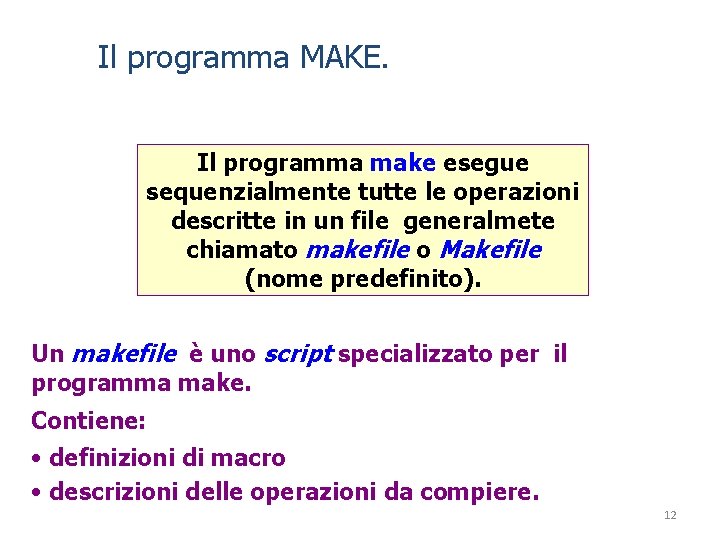 Il programma MAKE. Il programma make esegue sequenzialmente tutte le operazioni descritte in un