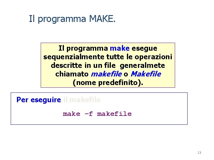 Il programma MAKE. Il programma make esegue sequenzialmente tutte le operazioni descritte in un