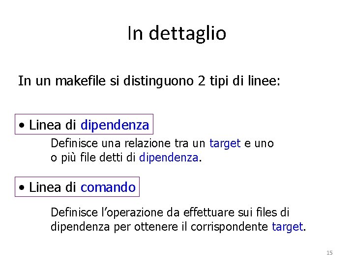 In dettaglio In un makefile si distinguono 2 tipi di linee: • Linea di