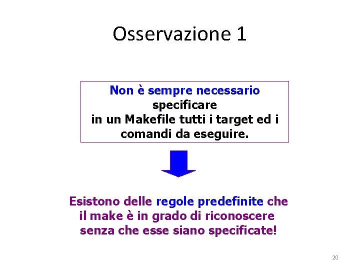 Osservazione 1 Non è sempre necessario specificare in un Makefile tutti i target ed