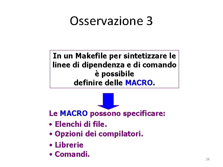 Osservazione 3 In un Makefile per sintetizzare le linee di dipendenza e di comando