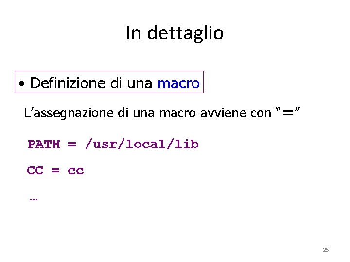 In dettaglio • Definizione di una macro L’assegnazione di una macro avviene con “=”