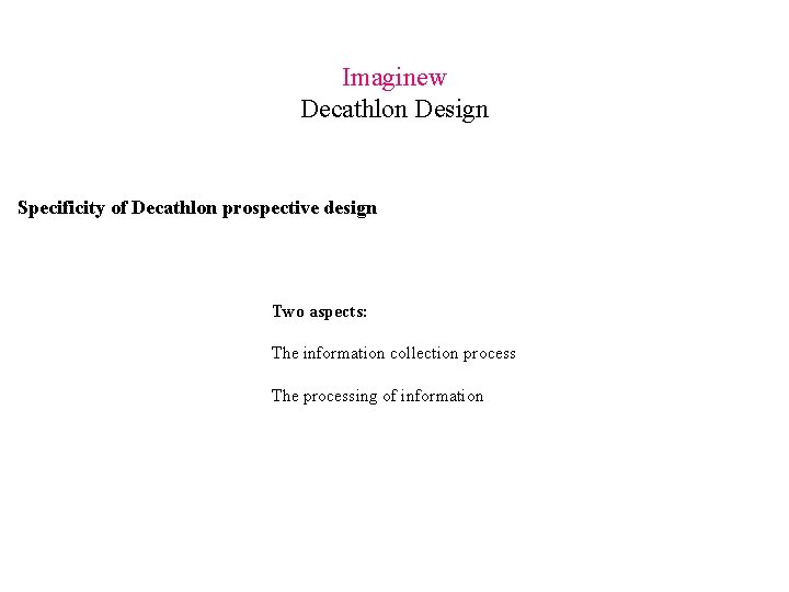Imaginew Decathlon Design Specificity of Decathlon prospective design Two aspects: The information collection process Imaginew Decathlon Design Specificity of Decathlon prospective design Two aspects: The information collection process