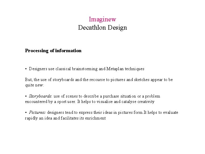 Imaginew Decathlon Design Processing of information • Designers use classical brainstorming and Metaplan techniques Imaginew Decathlon Design Processing of information • Designers use classical brainstorming and Metaplan techniques