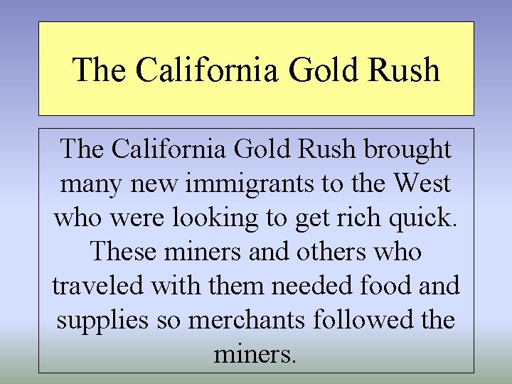 The California Gold Rush brought many new immigrants to the West who were looking