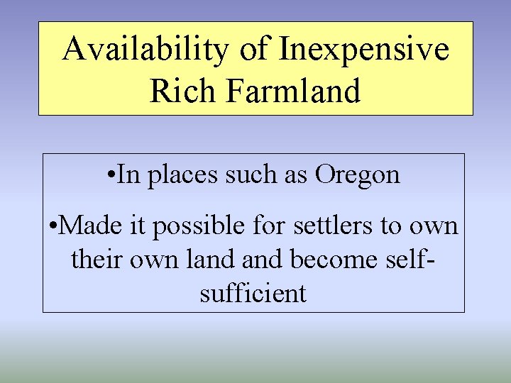 Availability of Inexpensive Rich Farmland • In places such as Oregon • Made it