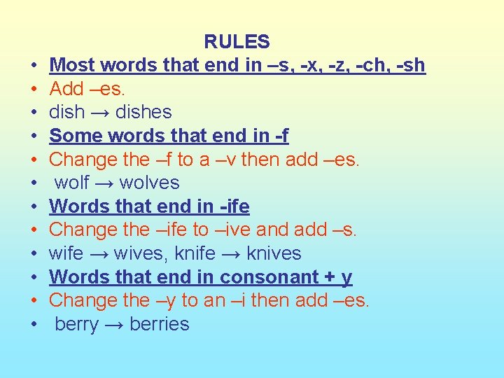  • • • RULES Most words that end in –s, -x, -z, -ch,