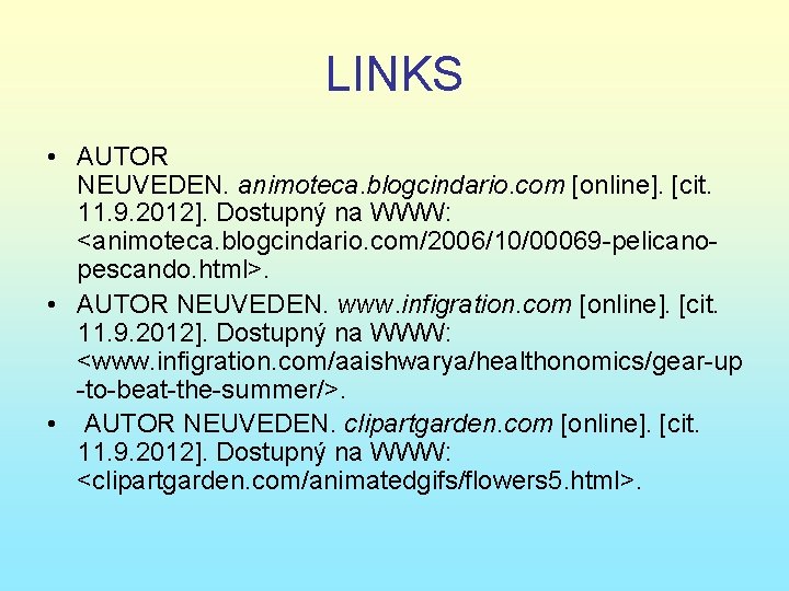 LINKS • AUTOR NEUVEDEN. animoteca. blogcindario. com [online]. [cit. 11. 9. 2012]. Dostupný na
