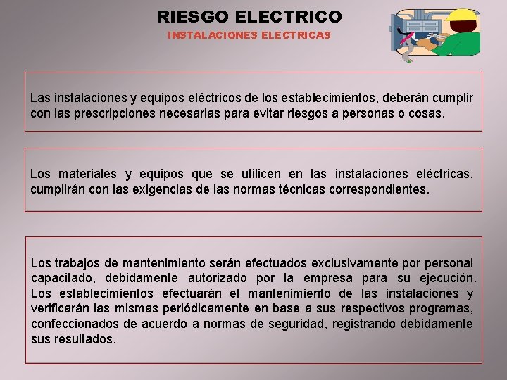 RIESGO ELECTRICO INSTALACIONES ELECTRICAS Las instalaciones y equipos eléctricos de los establecimientos, deberán cumplir