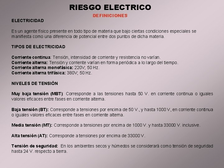 RIESGO ELECTRICIDAD DEFINICIONES Es un agente físico presente en todo tipo de materia que