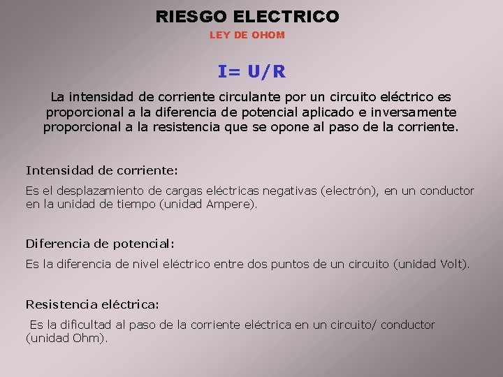 RIESGO ELECTRICO LEY DE OHOM I= U/R La intensidad de corriente circulante por un