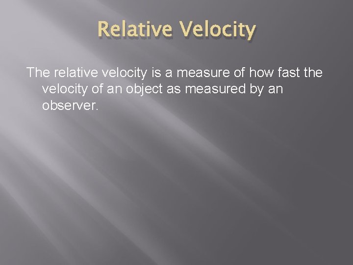Relative Velocity The relative velocity is a measure of how fast the velocity of
