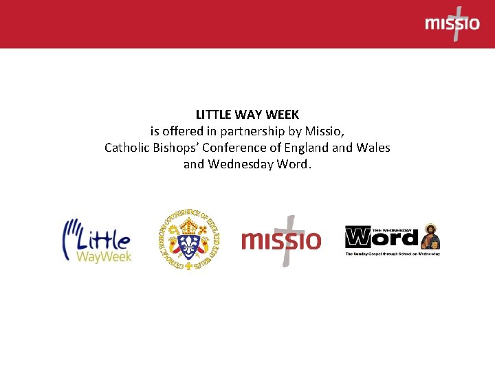 LITTLE WAY WEEK is offered in partnership by Missio, Catholic Bishops’ Conference of England