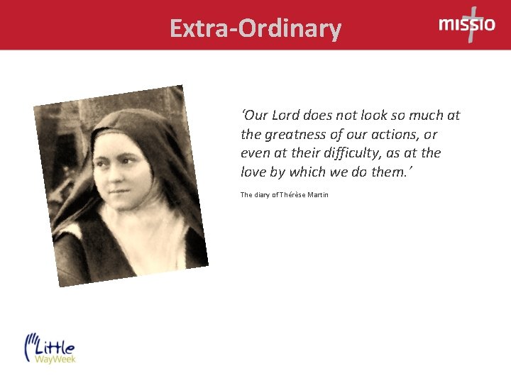 Extra-Ordinary ‘Our Lord does not look so much at the greatness of our actions,