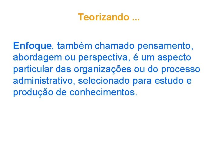 Teorizando. . . Enfoque, também chamado pensamento, abordagem ou perspectiva, é um aspecto particular