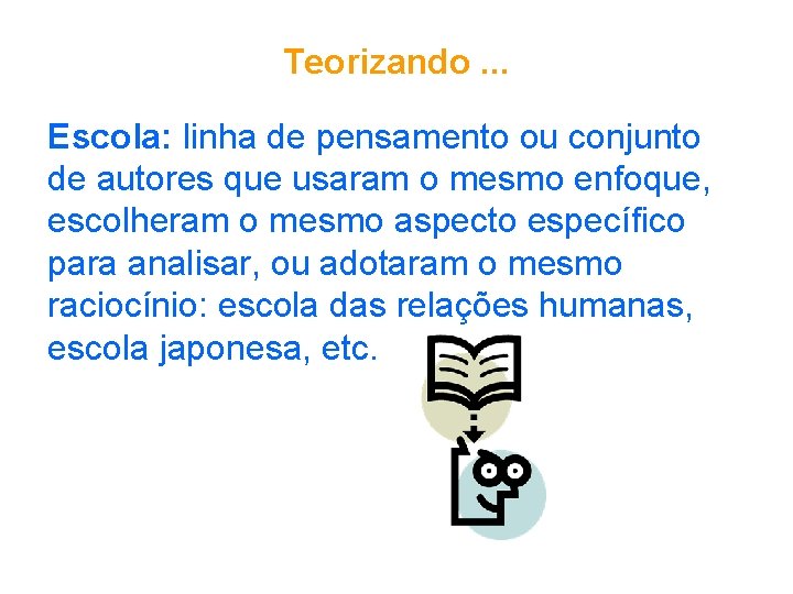 Teorizando. . . Escola: linha de pensamento ou conjunto de autores que usaram o