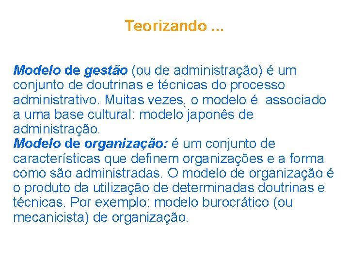 Teorizando. . . Modelo de gestão (ou de administração) é um conjunto de doutrinas