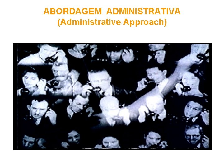 ABORDAGEM ADMINISTRATIVA (Administrative Approach) 