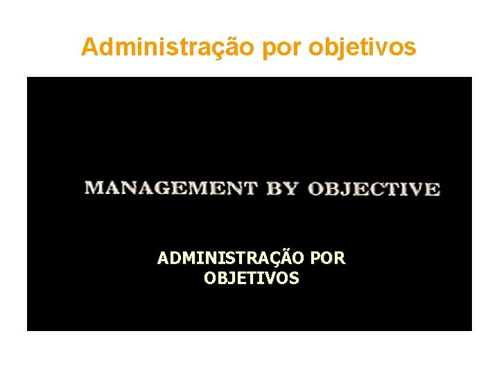 Administração por objetivos ADMINISTRAÇÃO POR OBJETIVOS 