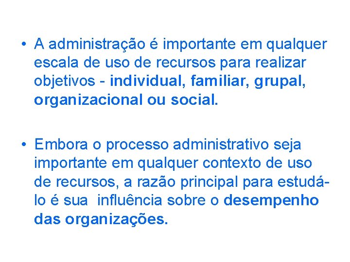  • A administração é importante em qualquer escala de uso de recursos para