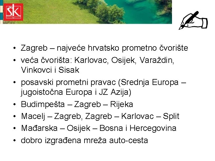  • Zagreb – najveće hrvatsko prometno čvorište • veća čvorišta: Karlovac, Osijek, Varaždin,