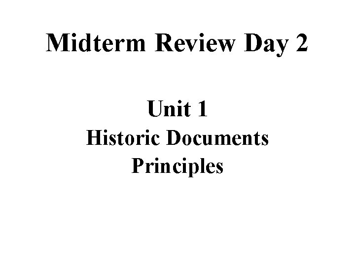 Midterm Review Day 2 Unit 1 Historic Documents Principles 
