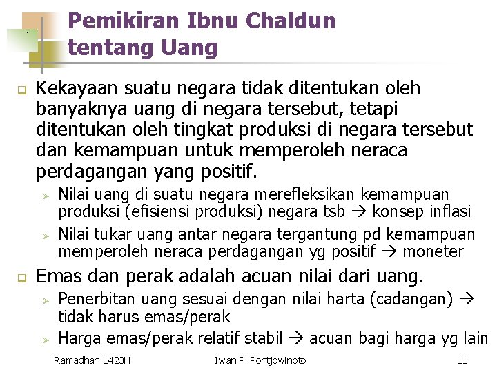 Pemikiran Ibnu Chaldun tentang Uang . q Kekayaan suatu negara tidak ditentukan oleh banyaknya