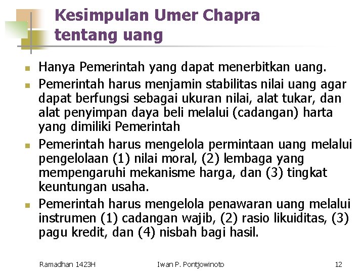 Kesimpulan Umer Chapra tentang uang n n Hanya Pemerintah yang dapat menerbitkan uang. Pemerintah