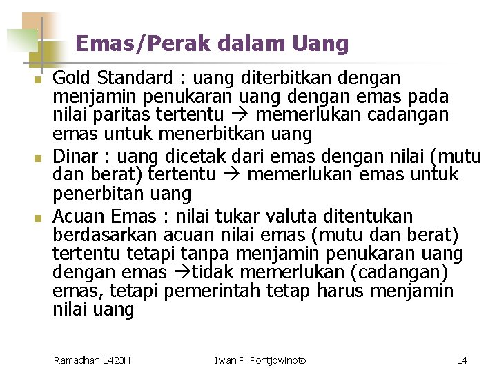 Emas/Perak dalam Uang n n n Gold Standard : uang diterbitkan dengan menjamin penukaran