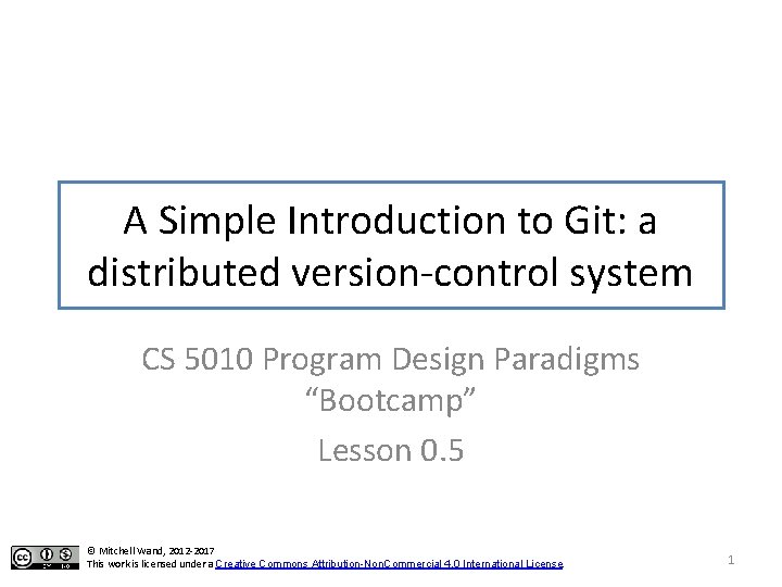 A Simple Introduction to Git: a distributed version-control system CS 5010 Program Design Paradigms