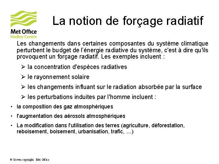 La notion de forçage radiatif Les changements dans certaines composantes du système climatique perturbent La notion de forçage radiatif Les changements dans certaines composantes du système climatique perturbent