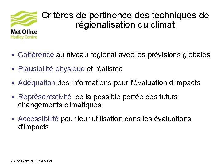 Critères de pertinence des techniques de régionalisation du climat • Cohérence au niveau régional Critères de pertinence des techniques de régionalisation du climat • Cohérence au niveau régional