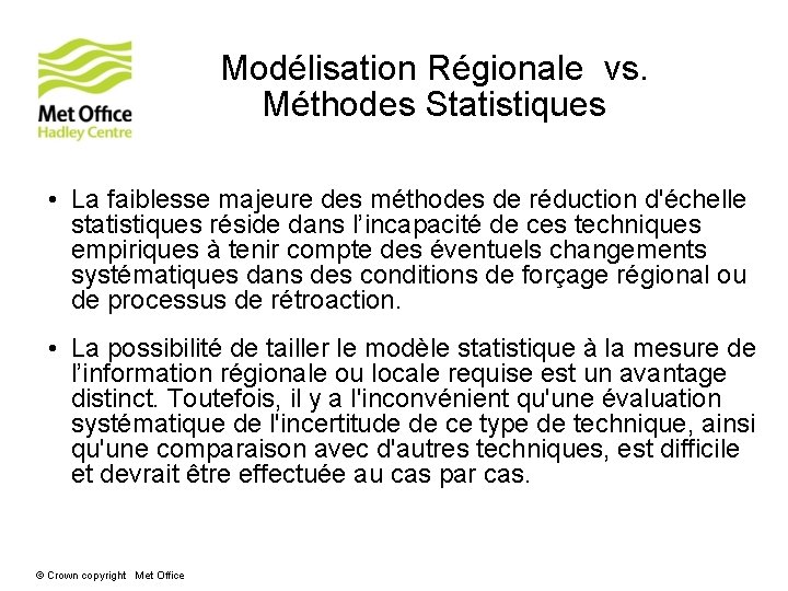 Modélisation Régionale vs. Méthodes Statistiques • La faiblesse majeure des méthodes de réduction d'échelle Modélisation Régionale vs. Méthodes Statistiques • La faiblesse majeure des méthodes de réduction d'échelle