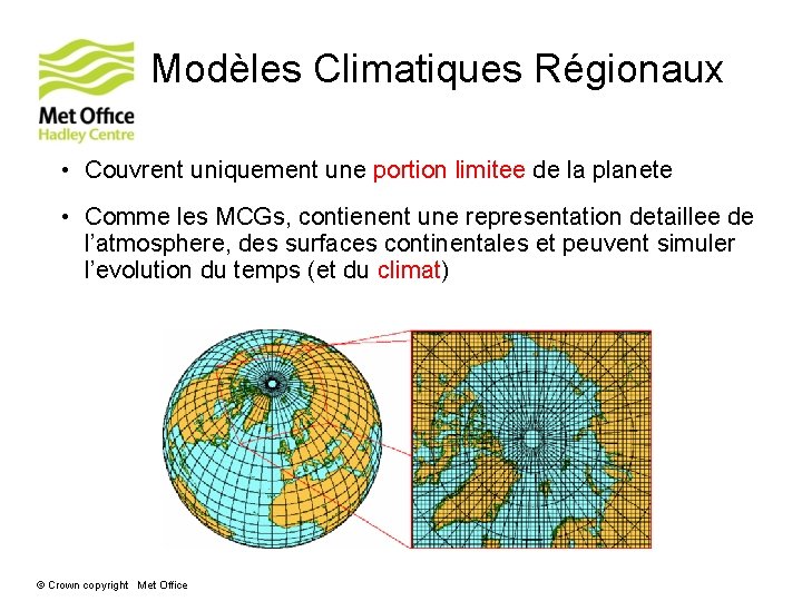 Modèles Climatiques Régionaux • Couvrent uniquement une portion limitee de la planete • Comme