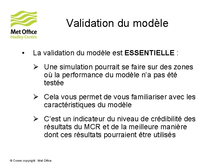 Validation du modèle • La validation du modèle est ESSENTIELLE : Ø Une simulation Validation du modèle • La validation du modèle est ESSENTIELLE : Ø Une simulation