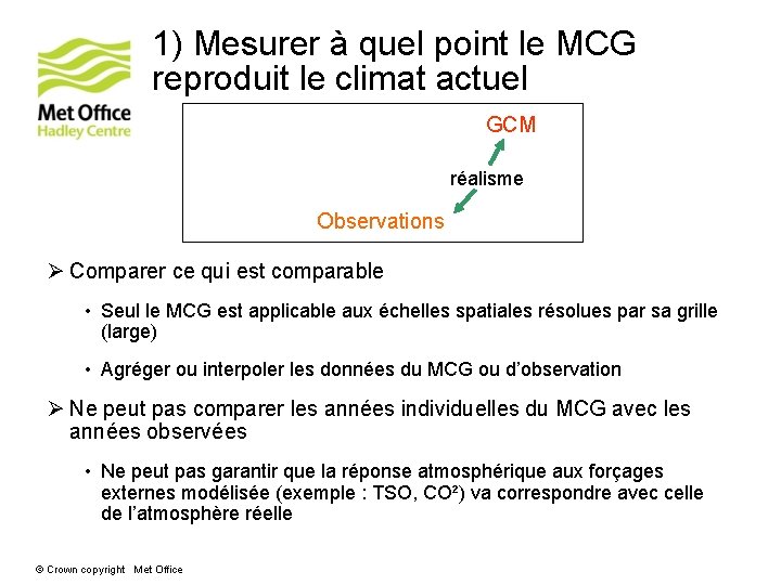 1) Mesurer à quel point le MCG reproduit le climat actuel GCM réalisme Observations