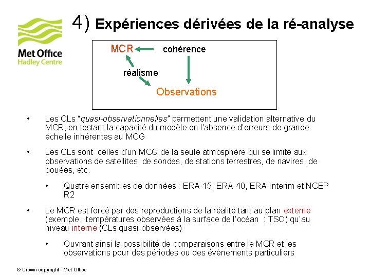 4) Expériences dérivées de la ré-analyse MCR cohérence réalisme Observations • Les CLs “quasi-observationnelles” 4) Expériences dérivées de la ré-analyse MCR cohérence réalisme Observations • Les CLs “quasi-observationnelles”