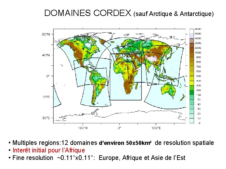 DOMAINES CORDEX (sauf Arctique & Antarctique) • Multiples regions: 12 domaines d’environ 50 x DOMAINES CORDEX (sauf Arctique & Antarctique) • Multiples regions: 12 domaines d’environ 50 x