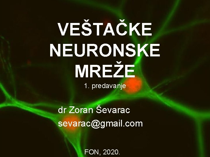VEŠTAČKE NEURONSKE MREŽE 1. predavanje dr Zoran Ševarac sevarac@gmail. com FON, 2020. 