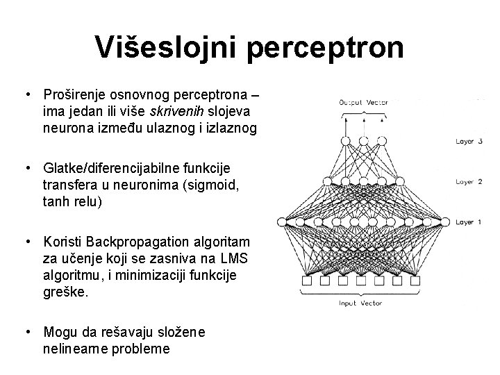 Višeslojni perceptron • Proširenje osnovnog perceptrona – ima jedan ili više skrivenih slojeva neurona