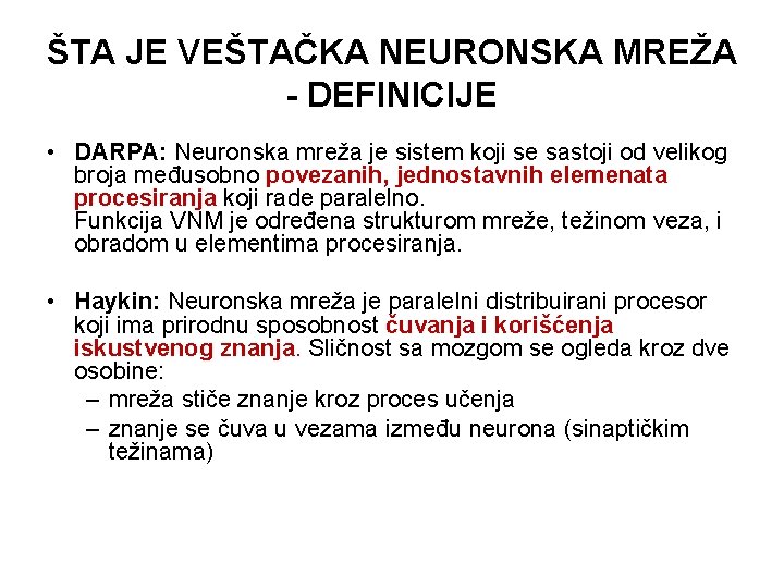 ŠTA JE VEŠTAČKA NEURONSKA MREŽA - DEFINICIJE • DARPA: Neuronska mreža je sistem koji